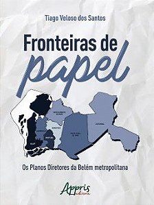 Livro Fronteiras de Papel: os Planos Diretores da Belem Metropolitana - Santos