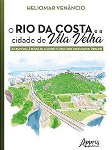 Livro Rio da Costa e a Cidade de Vila Velha, O: da Ruptura a Busca da Harmonia po - Venancio