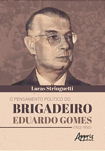 Livro Pensamento Politico do Brigadeiro Eduardo Gomes (1922-1950), O - Stringuetti