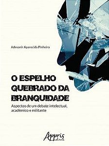 Livro Espelho Quebrado da Branquidade, O: Aspectos de Um Debate Intelectual, Acad - Pinheiro