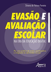 Livro Evasao e Avaliacao Escolar Na era da Educacao Digital : por Uma Pratica de - Ferreira