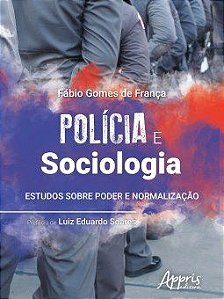 Livro Policia e Sociologia: Estudos sobre Poder e Normalizacao - Franca