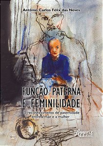 Livro Função Paterna e Feminilidade: o Reconhecimento de Paternidade entre a Mãe - Neves