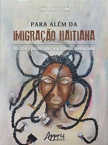 Livro Para Alem da Imigracao Haitiana : Racismo e Patriarcado Como Sistema Intern - Lobo