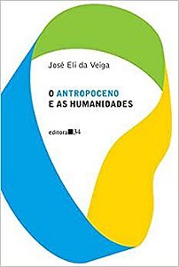 Livro Antropoceno e as Humanidades - Veiga - Editora 34