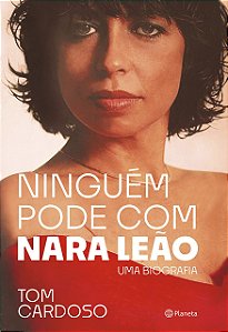 Livro Ninguem Pode Com Nara Leao: Uma Biografi - Cardoso