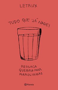Livro Tudo o Que Ja Nadei: Ressaca, Quebra-mar e Marolinhas - Letrux