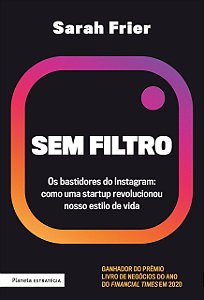 Livro Sem Filtro: os Bastidores do Instagram - Como Uma Startup Revolucionou Noss - Frier