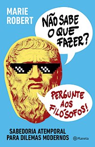 Livro Nao Sabe o Que Fazer  Pergunte Aos Filosofos: Sabedoria Atemporal para Dile - Robert