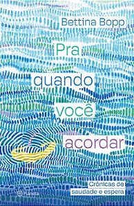 Livro Pra Quando Voce Acordar: Cronicas de Saudade e Espera - Bopp