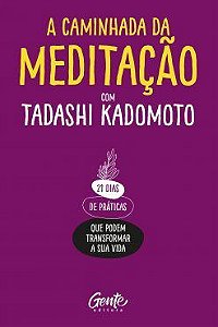 Livro Caminhada da Meditacao com Tadashi Kadomoto, A: 21 Dias de Praticas Que pod - Kadomoto