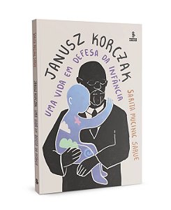 Livro Janusz Korczak - Uma Vida Em Defesa Da Infancia - Sarue