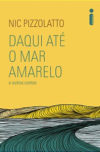 Livro Daqui Ate o Mar Amarelo e Outros Contos - Nic Pizzolatto
