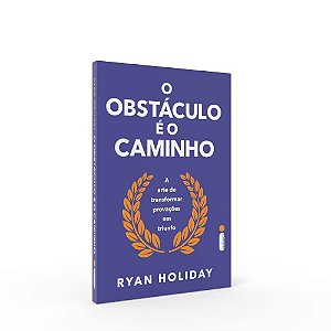 Livro Obstaculo e o Caminho, O: a Arte de Transformar Provacoes em Triunfo - Ryan