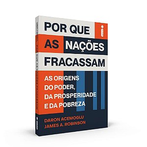 Livro Por Que as Nacoes Fracassam: as Origens do Poder, da Prosperidade e da Pobr - Acemoglu/robinson