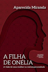 Livro Filha de Onelia, a - a Visao de Uma Mulher Na Contemporaneidade - Miranda