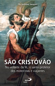 Livro Sao Cristovao: No Volante da Fe, o Santo Protetor dos Motoristas e Viajante - Gasques