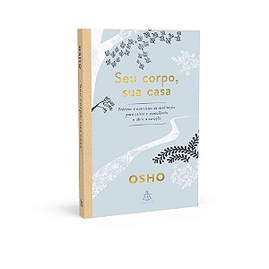 Livro Seu Corpo, Sua Casa - Práticas e Exercícios de Meditação para Ativar a cons - Osh