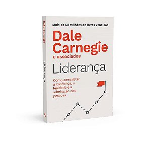 Livro Liderança: Como Conquistar a Confiança, a Lealdade e a Admiração das Pessoa - Dale Carnegi