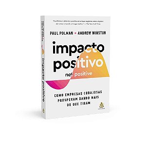Livro Impacto Positivo (net Positive) - Como Empresas Corajosas Prosperam Dando M - Polman/winston