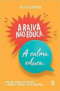Livro Raiva Não Educa, a Calma Educa - Eigenmann - Astral