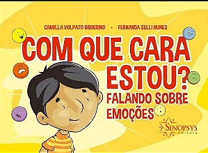 Livro Com que cara estou? Falando sobre emoções - Volpato - Sinopsys