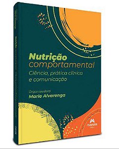 Livro Nutrição Comportamental: Ciência, Prática Clínica e Comunicação - Alvarenga - Manole