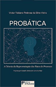 Livro Probatica - a Ciencia da Representacao dos Fatos do Processo - Vieira