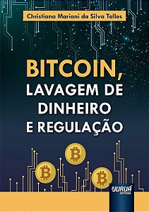 Livro Bitcoin, Lavagem de Dinheiro e Regulação - Telles - Juruá