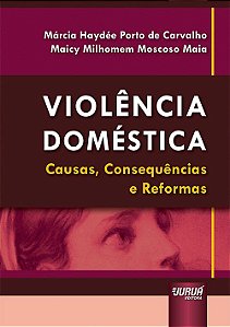 Livro Violencia Domestica - Causas, Consequencias e Reformas - Carvalho/maia