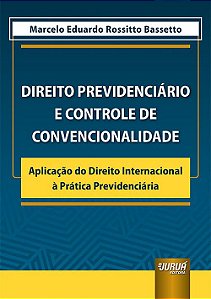 Livro Direito Previdenciario e Controle de Convencionalidade - Bassetto