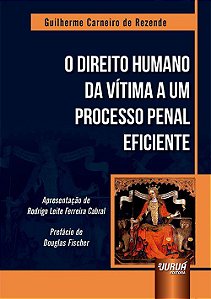 Livro Direito Humano da Vitima a Um Processo Penal Eficiente, O - Rezende