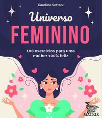 Livro Universo Feminino: 100 Exercicios para Uma Mulher 100% Feliz - Settani