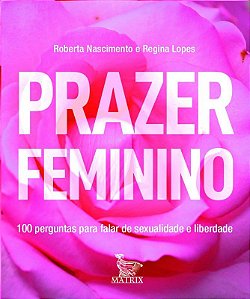Livro Prazer Feminino: 100 Perguntas para Falar de Sexualidade e Liberdade - Nascimento - Matrix