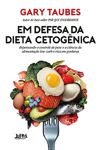 Livro Em Defesa da Dieta Cetogênica - Taubes - LPM