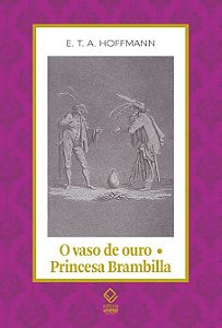 Livro Vaso de Ouro - Princesa Brambilla, O: Um Conto de Fadas dos Tempos Modernos - Hoffmann
