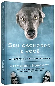 Livro - Seu Cachorro e Voce: a Historia de Uma Conexao Unica - Horowitz