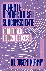 Livro Aumente o Poder do Seu Subconsciente para Trazer Riqueza e Sucesso - Murphy