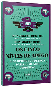 Livro Cinco Niveis De Apego, Os: A Sabedoria Tolteca Para O Mundo Moderno - Ruiz jr.