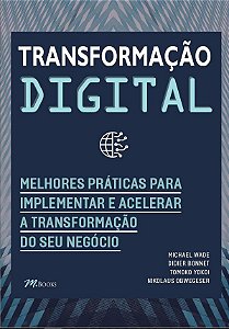 Livro Transformação Digital - Melhores Práticas para Implementar e Acelerar a tra - Wade; Bonnet; Yokoi;