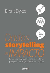 Livro Dados e Storytelling de Impacto: Como Usar Numeros, Imagens e Historias par - Dykes