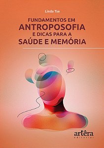 Livro Fundamentos em Antroposofia e Dicas para a Saúde e Memória - Tse - Ârtera