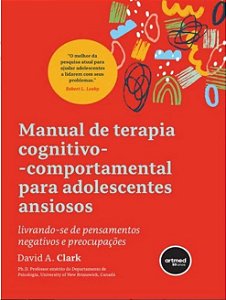 Livro Manual de Terapia Cognitivo-Comportamental para Adolescentes Ansiosos - Clark - Artmed