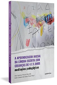 Livro Aprendizagem Inicial da Lingua Escrita com Criancas de 4 e 5 Anos, A - Brandao/rosa