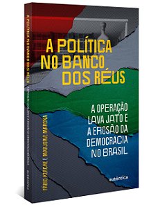 Livro Politica No Banco dos Reus, A: a Operacao Lava Jato e a Erosao da Democraci - Kerche/marona