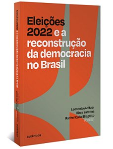 Livro Eleições 2022 e a Reconstrução da Democracia No Brasil - Avritzer; Santana; B