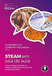 Livro Steam em Sala de Aula: a Aprendizagem Baseada em Projetos Integrando Conhec - Bacich