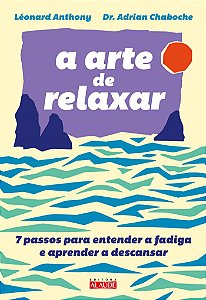 Livro Arte de Relaxar, A: 7 Passos para Entender a Fadiga e Aprender a Descansar - Anthony/anthony