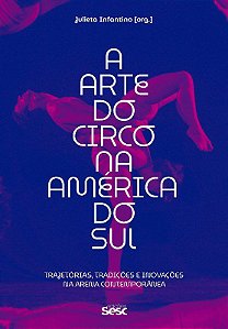 Livro Arte do Circo Na America do Sul, A: Trajetorias, Tradicoes e Inovacoes na - Infantino
