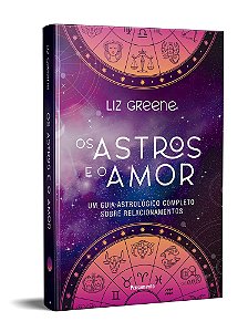 Livro Astros e o Amor : Um Guia Astrológico Completo sobre Relacionamentos - Greene - Cultrix